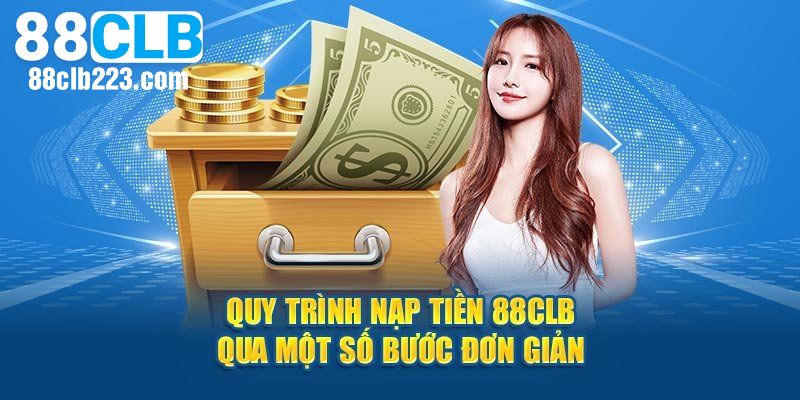 Chi tiết quy trình nạp tiền 88CLB cho khách hàng mới